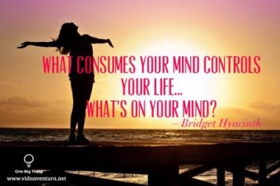 What consumes your thoughts controls your life. What's On Your Mind?