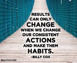 image of wooden bridge with saying "Results can only change when we change our consistent actions and make them HABITS." - Bill Cox