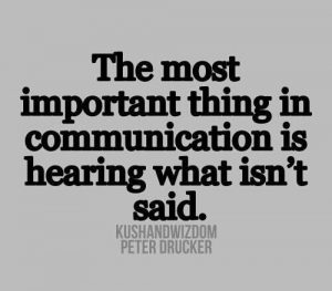image that says" The most important thing in communication is hearing what isn't said.