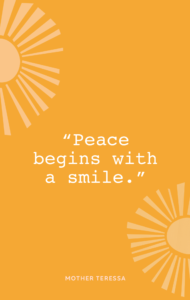 Mother Teressa quote "Peace begins with a smile."